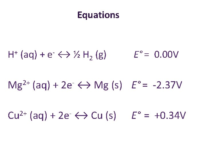 Equations H+ (aq) + e- ↔ ½ H 2 (g) E° = 0. 00