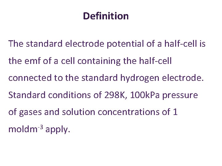 Definition The standard electrode potential of a half-cell is the emf of a cell