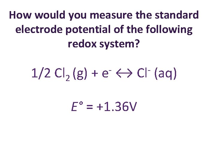 How would you measure the standard electrode potential of the following redox system? 1/2