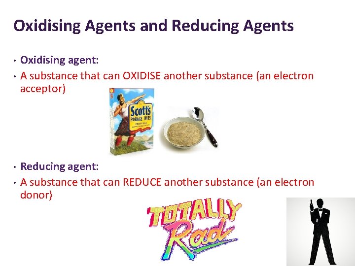 Oxidising Agents and Reducing Agents • • Oxidising agent: A substance that can OXIDISE