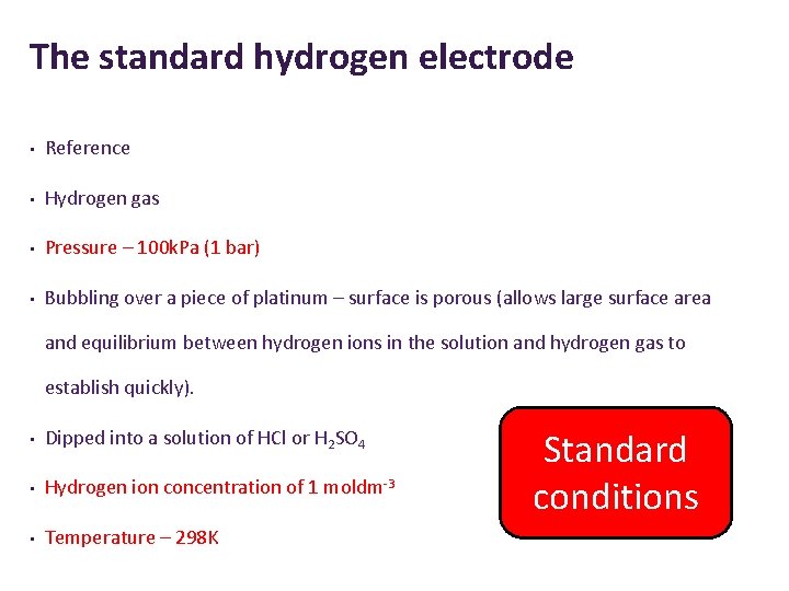 The standard hydrogen electrode • Reference • Hydrogen gas • Pressure – 100 k.