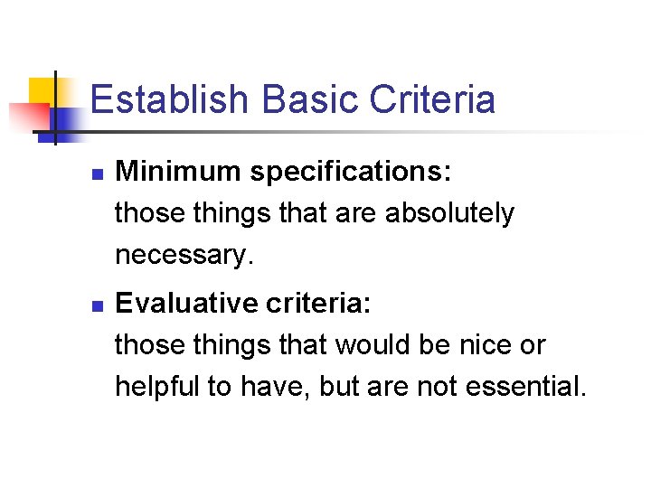 Establish Basic Criteria n n Minimum specifications: those things that are absolutely necessary. Evaluative