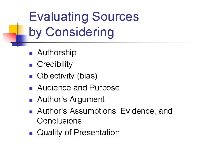 Evaluating Sources by Considering n n n n Authorship Credibility Objectivity (bias) Audience and Evaluating Sources by Considering n n n n Authorship Credibility Objectivity (bias) Audience and