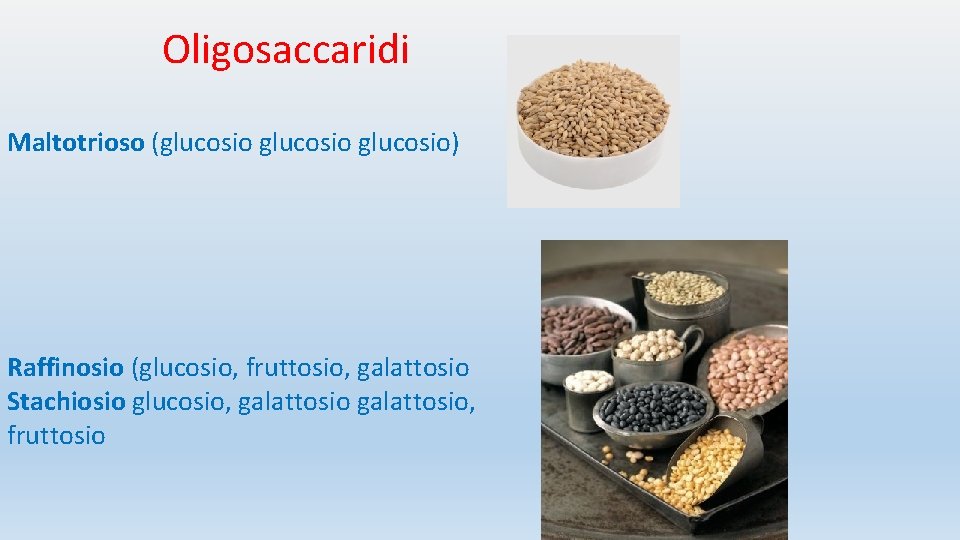 Oligosaccaridi Maltotrioso (glucosio) Raffinosio (glucosio, fruttosio, galattosio Stachiosio glucosio, galattosio, fruttosio 