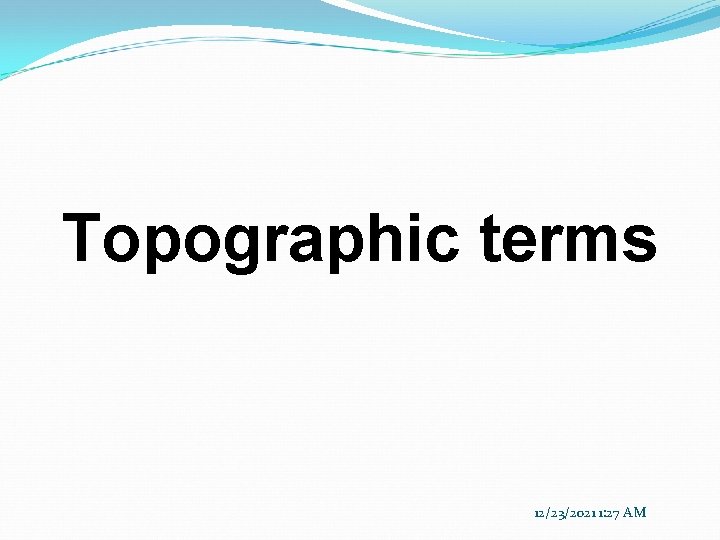 Topographic terms 12/23/2021 1: 27 AM 