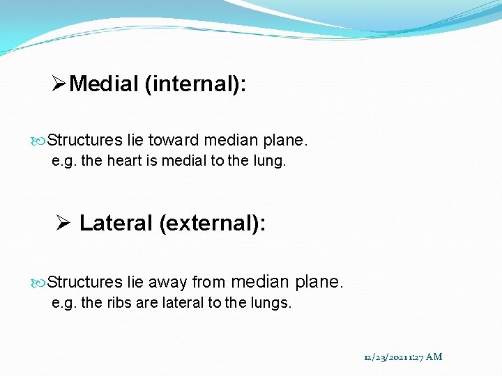 ØMedial (internal): Structures lie toward median plane. e. g. the heart is medial to