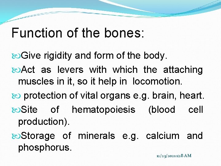 Function of the bones: Give rigidity and form of the body. Act as levers