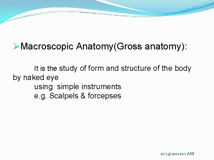 ØMacroscopic Anatomy(Gross anatomy): It is the study of form and structure of the body