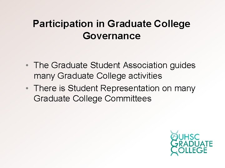 Participation in Graduate College Governance • The Graduate Student Association guides many Graduate College