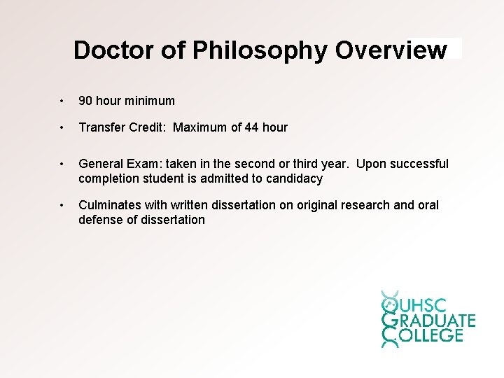 Doctor of Philosophy Overview • 90 hour minimum • Transfer Credit: Maximum of 44