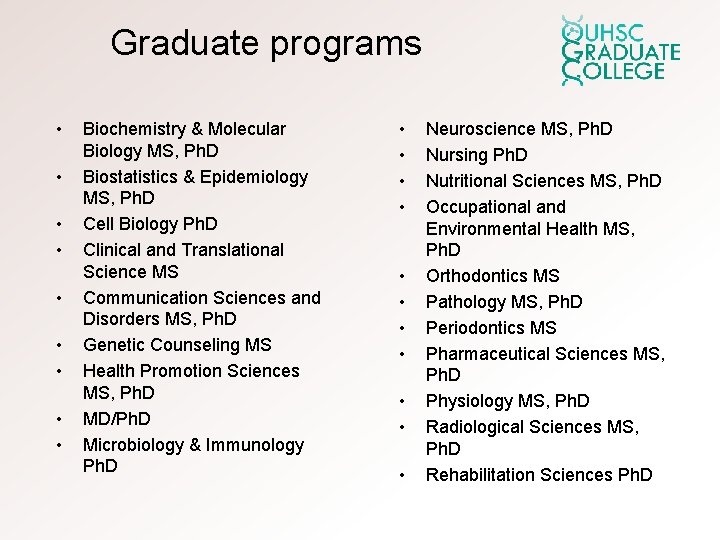 Graduate programs • • • Biochemistry & Molecular Biology MS, Ph. D Biostatistics &