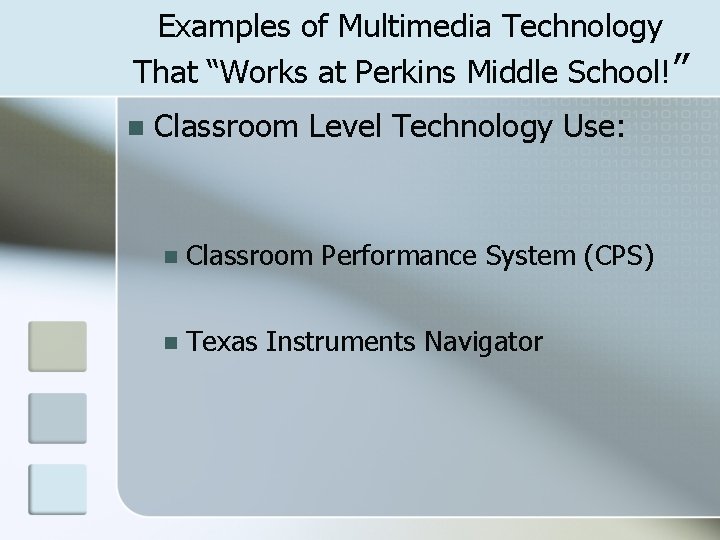 Examples of Multimedia Technology That “Works at Perkins Middle School!” n Classroom Level Technology