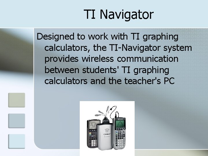 TI Navigator Designed to work with TI graphing calculators, the TI-Navigator system provides wireless
