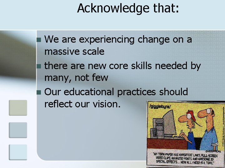 Acknowledge that: We are experiencing change on a massive scale n there are new