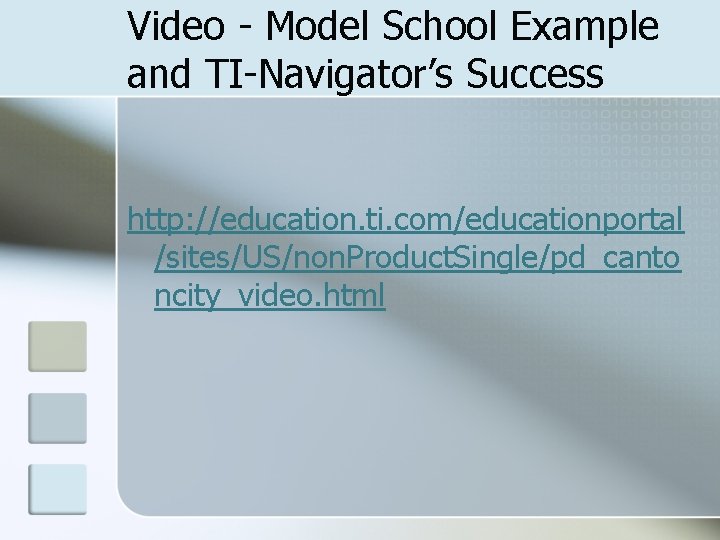 Video - Model School Example and TI-Navigator’s Success http: //education. ti. com/educationportal /sites/US/non. Product.