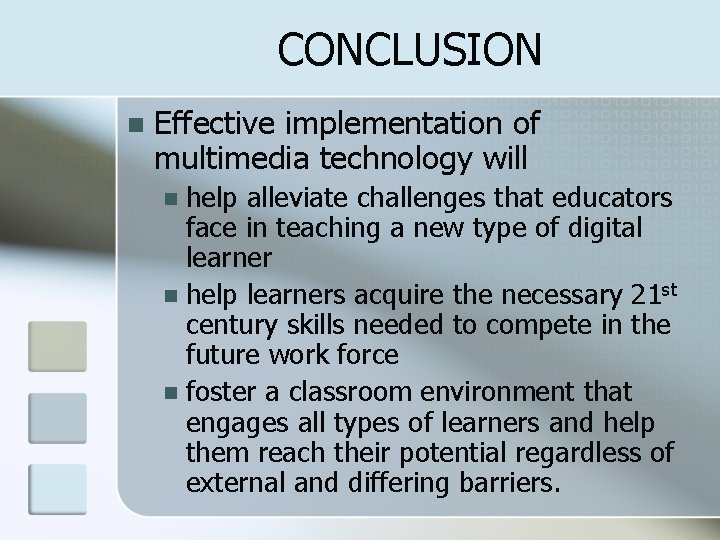 CONCLUSION n Effective implementation of multimedia technology will help alleviate challenges that educators face