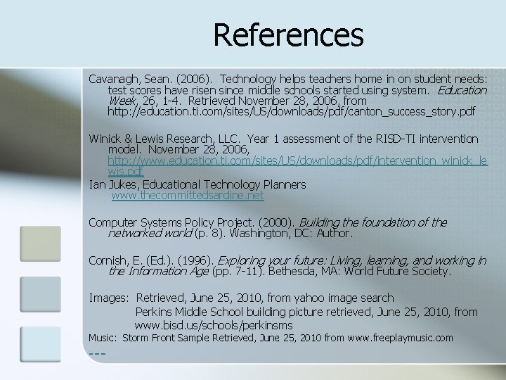 References Cavanagh, Sean. (2006). Technology helps teachers home in on student needs: test scores