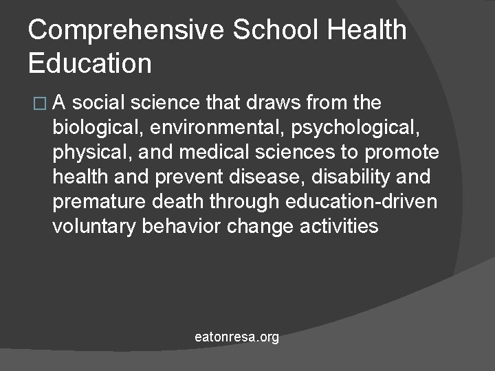 Comprehensive School Health Education �A social science that draws from the biological, environmental, psychological,