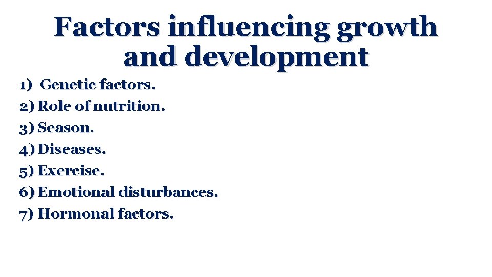 Factors influencing growth and development 1) Genetic factors. 2) Role of nutrition. 3) Season.