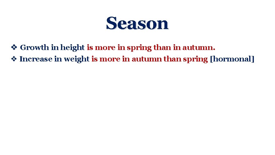 Season v Growth in height is more in spring than in autumn. v Increase
