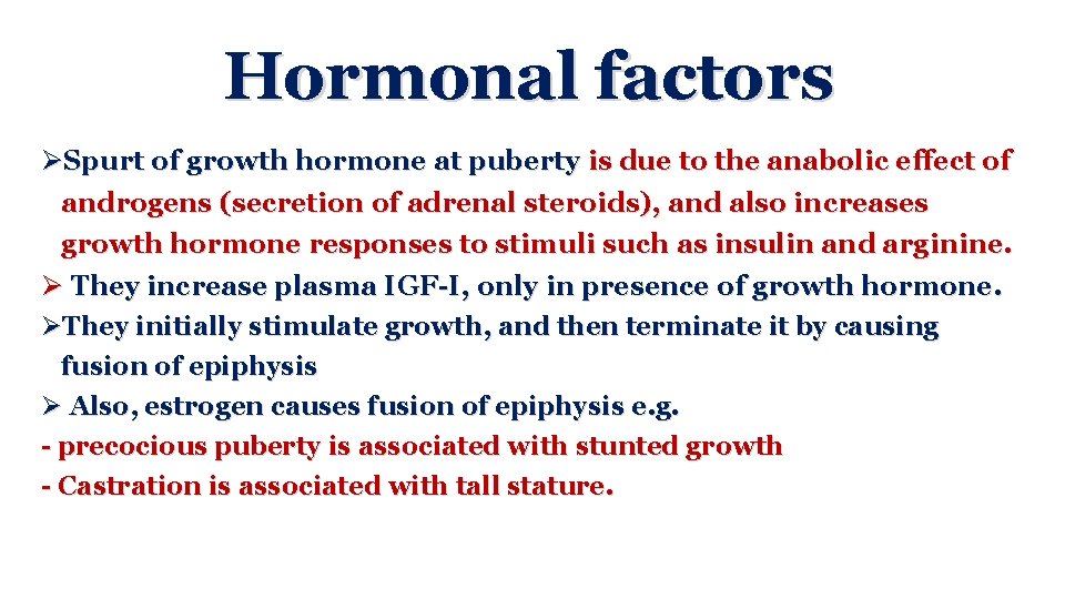 Hormonal factors ØSpurt of growth hormone at puberty is due to the anabolic effect