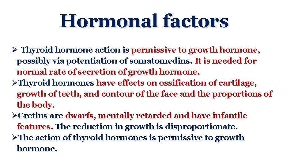 Hormonal factors Ø Thyroid hormone action is permissive to growth hormone, possibly via potentiation