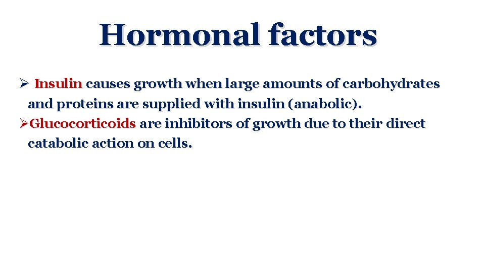 Hormonal factors Ø Insulin causes growth when large amounts of carbohydrates and proteins are