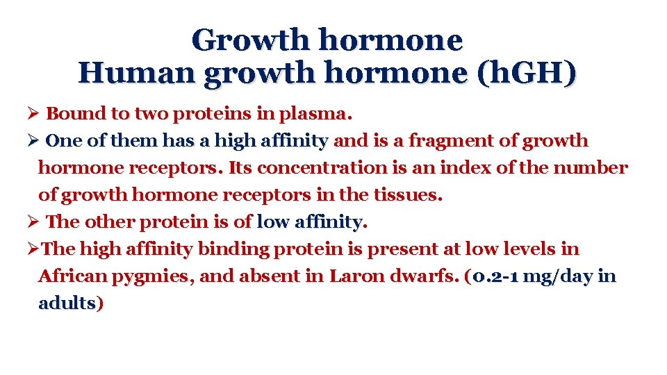 Growth hormone Human growth hormone (h. GH) Ø Bound to two proteins in plasma.