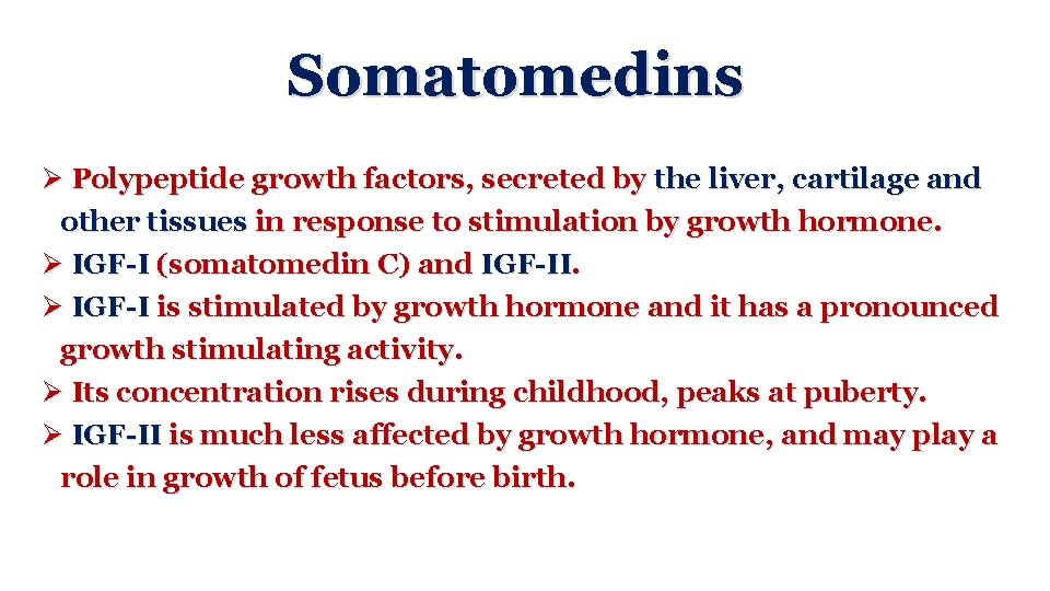 Somatomedins Ø Polypeptide growth factors, secreted by the liver, cartilage and other tissues in