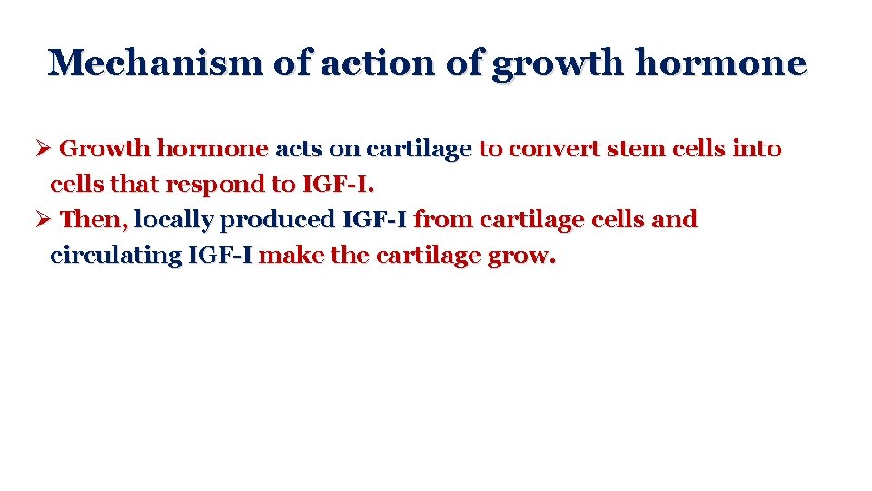 Mechanism of action of growth hormone Ø Growth hormone acts on cartilage to convert