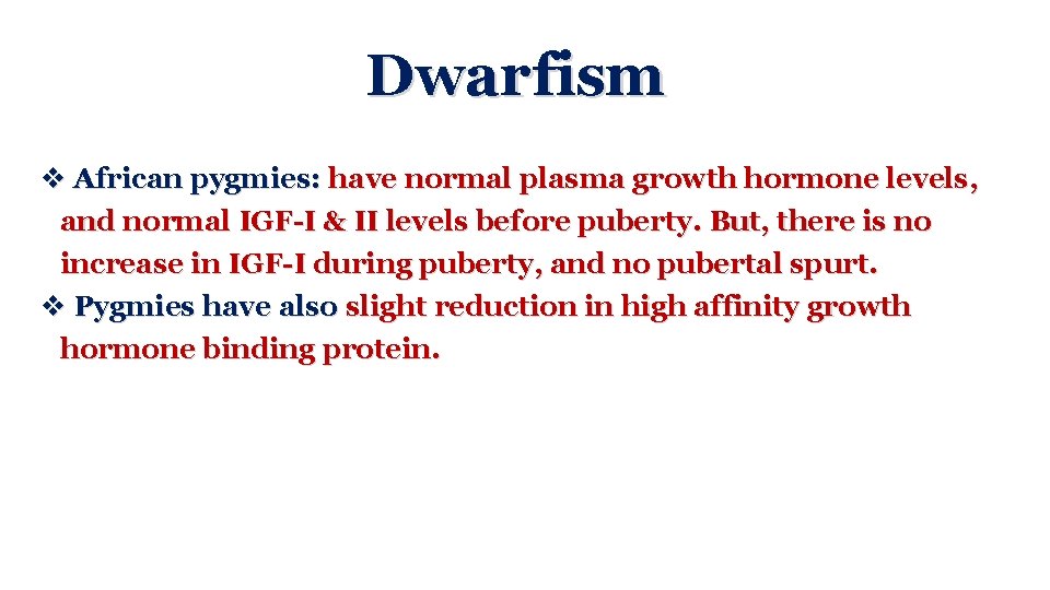 Dwarfism v African pygmies: have normal plasma growth hormone levels, and normal IGF-I &