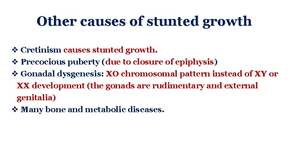 Other causes of stunted growth v Cretinism causes stunted growth. v Precocious puberty (due