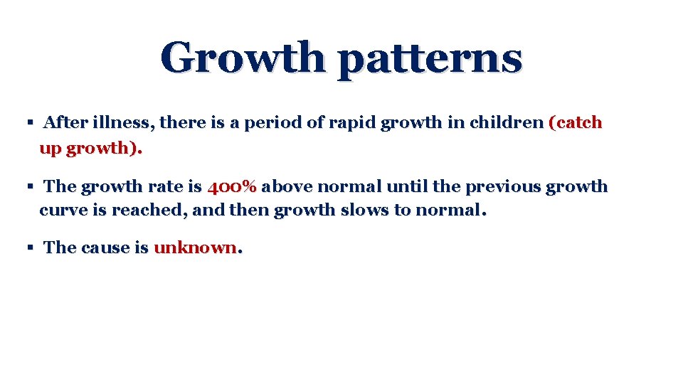 Growth patterns § After illness, there is a period of rapid growth in children