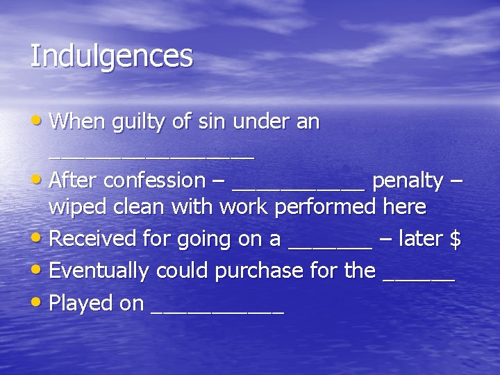 Indulgences • When guilty of sin under an _________ • After confession – ______