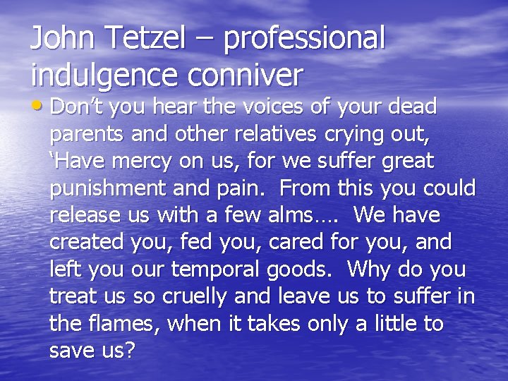 John Tetzel – professional indulgence conniver • Don’t you hear the voices of your