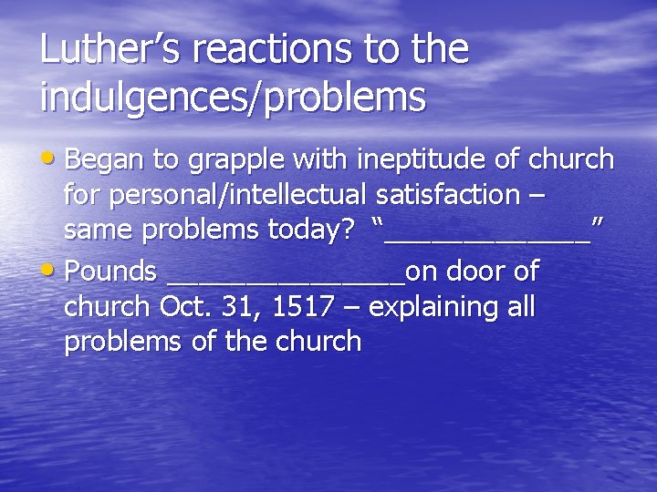 Luther’s reactions to the indulgences/problems • Began to grapple with ineptitude of church for