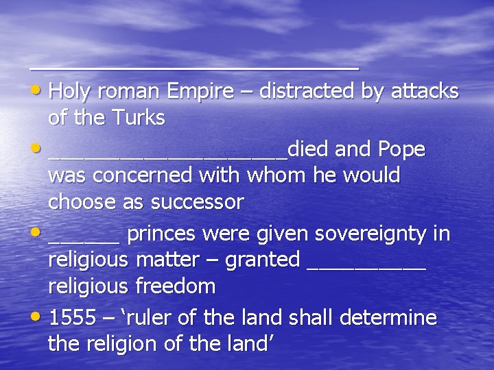__________ • Holy roman Empire – distracted by attacks of the Turks • __________died