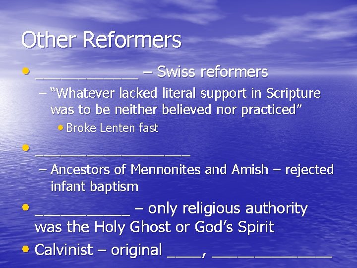 Other Reformers • ______ – Swiss reformers – “Whatever lacked literal support in Scripture