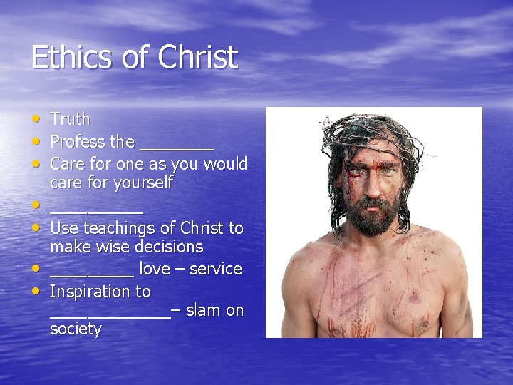 Ethics of Christ • • Truth Profess the ____ Care for one as you