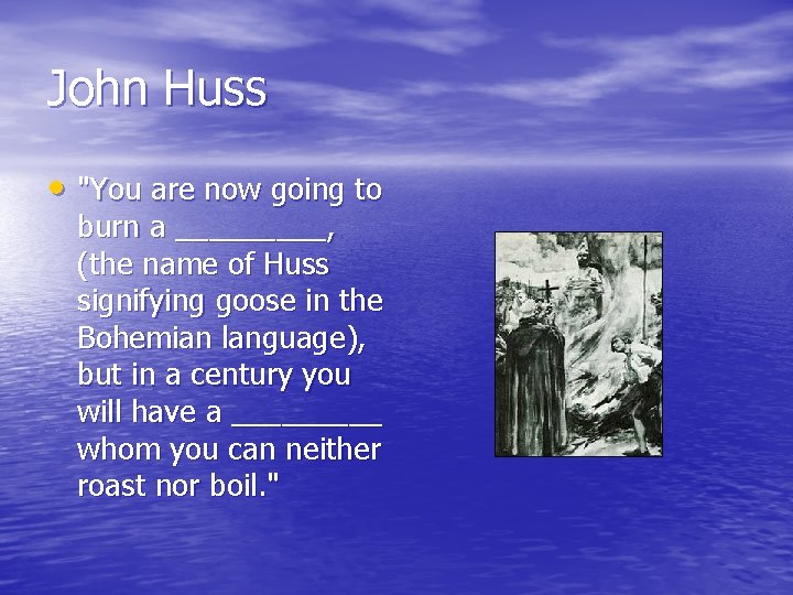 John Huss • "You are now going to burn a _____, (the name of