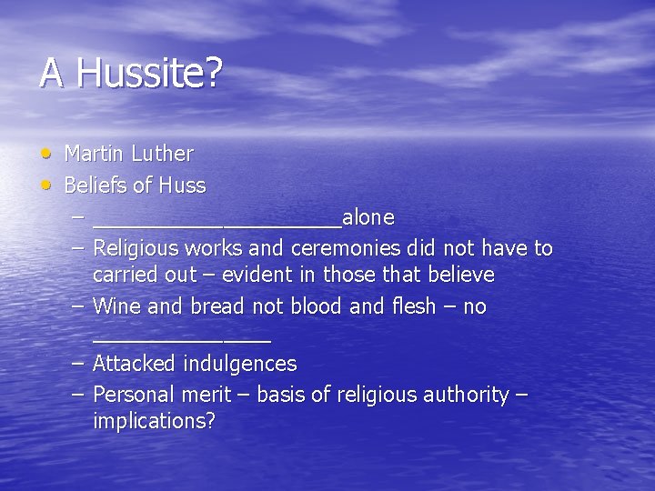 A Hussite? • Martin Luther • Beliefs of Huss – ___________alone – Religious works