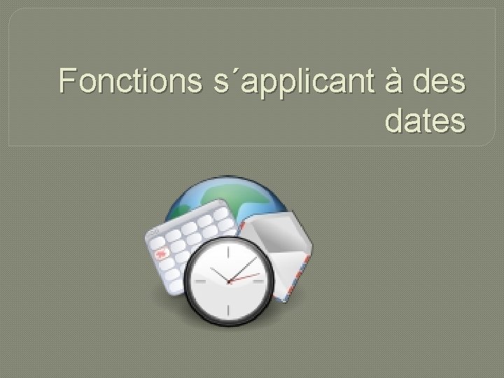 Fonctions s´applicant à des dates 