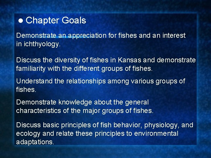 l Chapter Goals Demonstrate an appreciation for fishes and an interest in ichthyology. Discuss