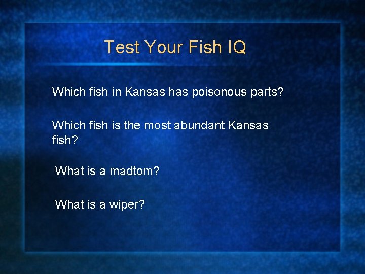 Test Your Fish IQ Which fish in Kansas has poisonous parts? Which fish is