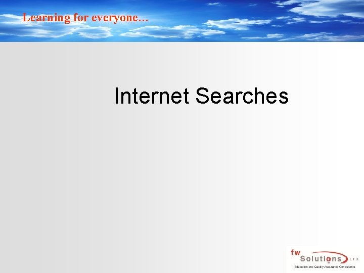 Learning for everyone… Internet Searches 