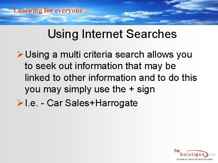 Learning for everyone… Using Internet Searches Ø Using a multi criteria search allows you