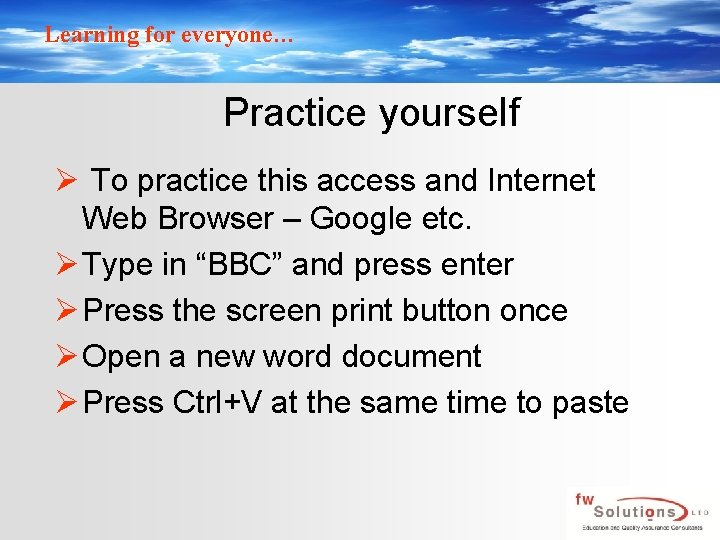 Learning for everyone… Practice yourself Ø To practice this access and Internet Web Browser