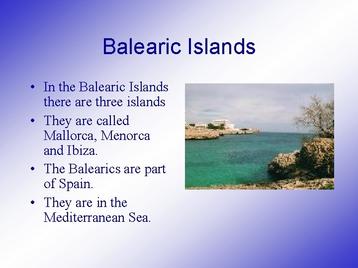 Balearic Islands • In the Balearic Islands there are three islands • They are