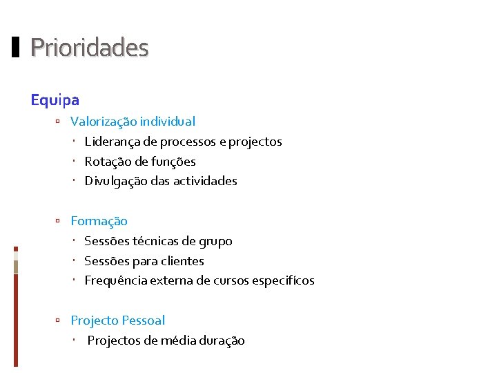 Prioridades Equipa Valorização individual Liderança de processos e projectos Rotação de funções Divulgação das