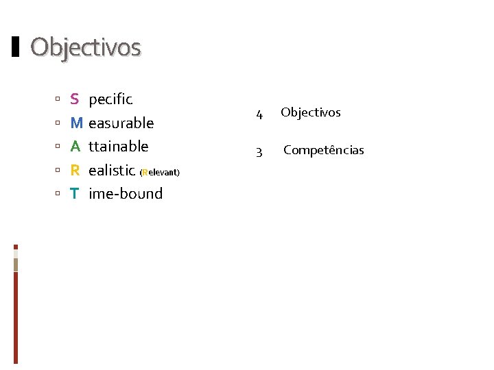 Objectivos S pecific M easurable A ttainable R ealistic (Relevant) T ime-bound 4 Objectivos